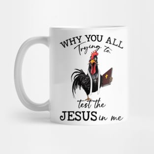 Chicken Why You All Trying To Test The Jesus In Me Mug